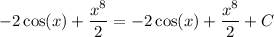 -2\cos (x) +\dfrac{x^8}{2}= -2\cos (x) +\dfrac{x^8}{2}+C