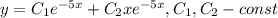 y = C_{1} e^{-5x} + C_{2} xe^{-5x}, C_1, C_2 - const