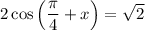 2\cos\left(\dfrac{\pi}{4} +x\right)=\sqrt{2}