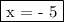 \fbox{x = - 5}