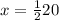 x=\frac{1}{2}20