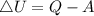 \triangle{U} = Q - A