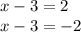 x - 3 = 2 \\ x - 3 = - 2