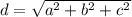 d=\sqrt{a^{2} +b^{2}+c^{2} }