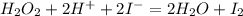 H_2O_2 + 2H^+ + 2I^- = 2H_2O + I_2