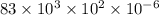 83 \times 10 {}^{3} \times 10 {}^{2} \times 10 {}^{ - 6}