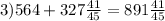 3) 564+327\frac{41}{45} =891\frac{41}{45}