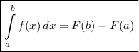 \boxed {\displaystyle \int\limits^b_a {f(x)} \, dx = F(b) - F(a)}