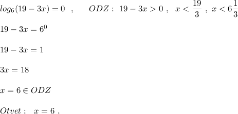 log_6(19-3x)=0\ \ ,\ \ \ \ \ ODZ:\ 19-3x0\ ,\ \ x<\dfrac{19}{3}\ ,\ x<6\dfrac{1}{3}\\\\19-3x=6^0\\\\19-3x=1\\\\3x=18\\\\x=6\in ODZ\\\\Otvet:\ \ x=6\ .