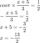 cos\pi\times\dfrac{x+5}{3}=\dfrac{1}{2}\\-\dfrac{x+5}{3}=\dfrac{1}{2}\\x+5=-\dfrac{3}{2}\\x=-\dfrac{13}{2}