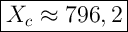 \Large{\boxed{X_c\approx796,2}}