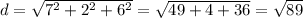 d=\sqrt{7^2+2^2+6^2} =\sqrt{49+4+36}=\sqrt{89}