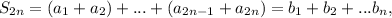 S_{2n} = (a_1 + a_2) + ... + (a_{2n - 1} +a_{2n}) = b_1 + b_2 + ... b_n,