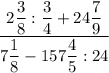 \dfrac{2\dfrac{3}{8}:\dfrac{3}{4}+24\dfrac{7}{9}}{7\dfrac{1}{8}-157\dfrac{4}{5}:24}