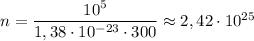 n = \dfrac{10^{5}}{1,38 \cdot 10^{-23} \cdot 300} \approx 2,42 \cdot 10^{25}