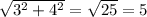 \sqrt{{3}^{2} + {4}^{2} } = \sqrt{25} = 5