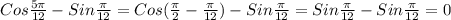 Cos\frac{5\pi }{12}-Sin\frac{\pi }{12}=Cos(\frac{\pi }{2}-\frac{\pi}{12})-Sin\frac{\pi }{12}=Sin\frac{\pi }{12}-Sin\frac{\pi }{12}=0