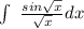 \int\ \frac{sin\sqrt{x} }{\sqrt{x} }dx