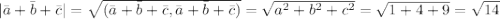 |\bar a+\bar b+\bar c| = \sqrt{(\bar a+ \bar b + \bar c, \bar a + \bar b + \bar c)} = \sqrt{a^2+b^2+c^2} = \sqrt{1+4+9} = \sqrt{14}