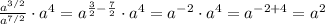 \frac{a^{3/2}}{a^{7/2}}\cdot a^4 = a^{\frac{3}{2}-\frac{7}{2}}\cdot a^4 = a^{-2}\cdot a^4 = a^{-2+4} = a^2