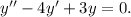 y''-4y'+3y=0.