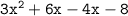 \tt{3x {}^{2} + 6x - 4x - 8}