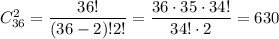 C^{2}_{36} = \dfrac{36!}{(36-2)! 2!} = \dfrac{36 \cdot 35 \cdot 34!}{34! \cdot 2} = 630