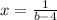 x=\frac{1}{b-4}