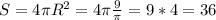 S=4\pi R^2=4\pi \frac{9}{\pi }=9*4=36