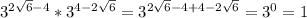 3^{2\sqrt{6}-4 }*3^{4-2\sqrt{6} }=3^{2\sqrt{6}-4+4-2\sqrt{6} }=3^0= 1