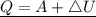 \underline{Q = A + \triangle{U}}