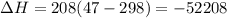 \Delta H=208(47-298)=-52208