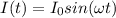 I(t)=I_0sin(\omega t)