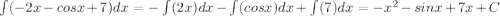 \int\limits (-2x-cosx+7)dx =-\int\limits (2x)dx-\int\limits( cosx)dx +\int\limits (7)dx =-x^2-sinx+7x+C