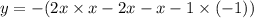 y = - (2x \times x - 2x - x - 1 \times ( - 1))