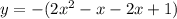 y = - (2x {}^{2} - x - 2x + 1)