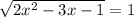 \sqrt{2x^2-3x-1}=1