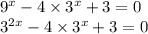 {9}^{x} - 4 \times {3}^{x} + 3 = 0 \\ {3}^{2x} - 4 \times {3}^{x} + 3 = 0