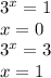 {3}^{x} = 1 \\ x = 0 \\ {3}^{x} = 3 \\ x = 1