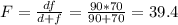 F=\frac{df}{d+f}=\frac{90*70}{90+70}=39.4