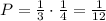 P = \frac{1}{3}\cdot\frac{1}{4} = \frac{1}{12}