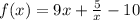 f(x) = 9x + \frac{5}{x} - 10