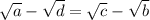 \sqrt{a}-\sqrt{d}=\sqrt{c}-\sqrt{b}