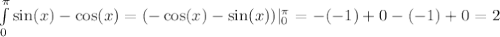 \int\limits_{0}^{\pi} \sin(x) - \cos(x) = (-\cos(x) - \sin(x))|_0^{\pi} = -(-1) + 0 -(-1) + 0 = 2