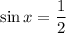 \sin x = \dfrac{1}{2}