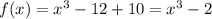 f(x)=x^3-12+10=x^3-2