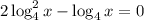 2\log_4^2x-\log_4x=0