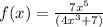 f(x) = \frac{7x^{5} }{(4x^{3}+7 )}