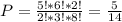 P=\frac{5!*6!*2!}{2!*3!*8!}= \frac{5}{14}