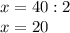 x=40:2\\x=20